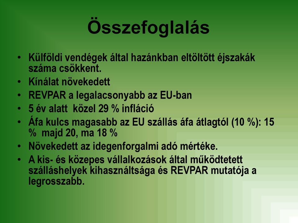 magasabb az EU szállás áfa átlagtól (10 %): 15 % majd 20, ma 18 % Növekedett az idegenforgalmi adó