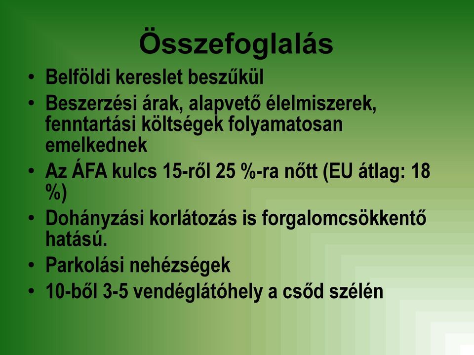 kulcs 15-ről 25 %-ra nőtt (EU átlag: 18 %) Dohányzási korlátozás is