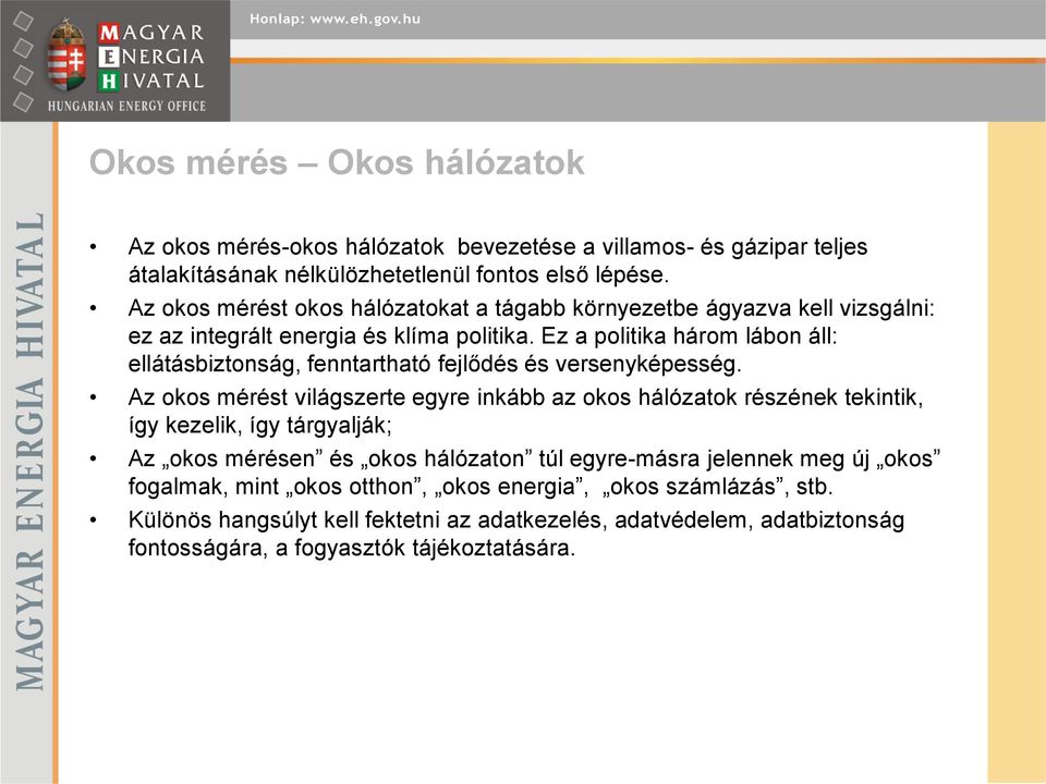 Ez a politika három lábon áll: ellátásbiztonság, fenntartható fejlődés és versenyképesség.