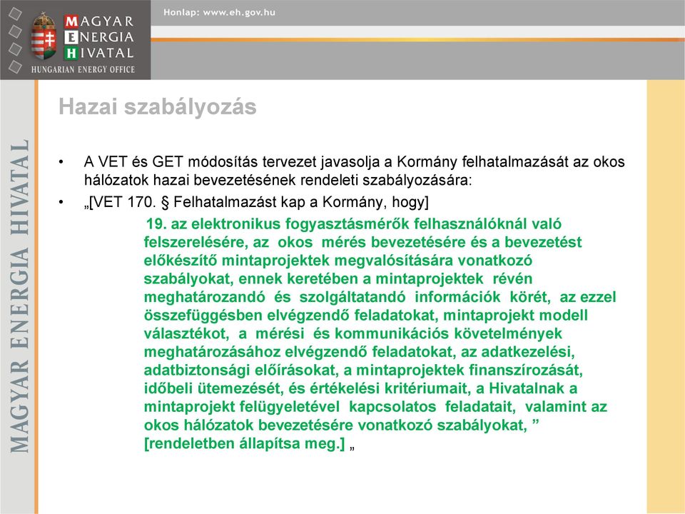 mintaprojektek révén meghatározandó és szolgáltatandó információk körét, az ezzel összefüggésben elvégzendő feladatokat, mintaprojekt modell választékot, a mérési és kommunikációs követelmények