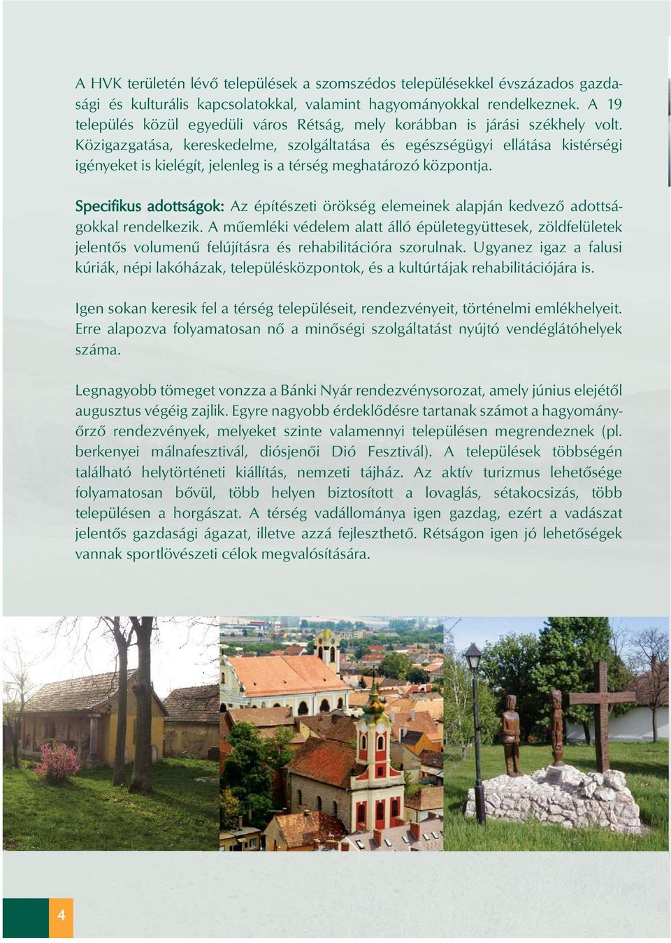 Közigazgatása, kereskedelme, szolgáltatása és egészségügyi ellátása kistérségi igényeket is kielégít, jelenleg is a térség meghatározó központja.