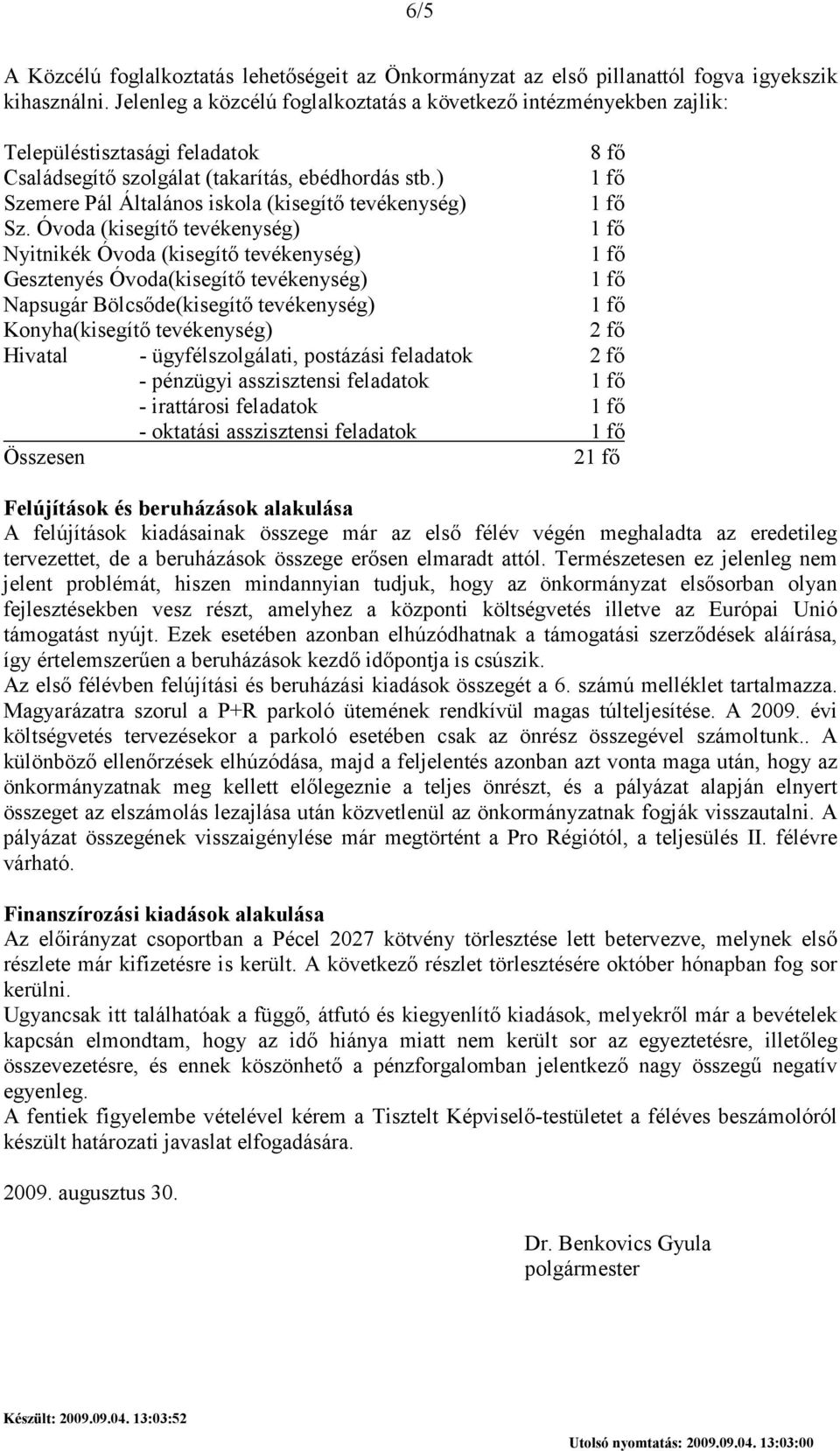 ) 1 fı Szemere Pál Általános iskola (kisegítı tevékenység) 1 fı Sz.