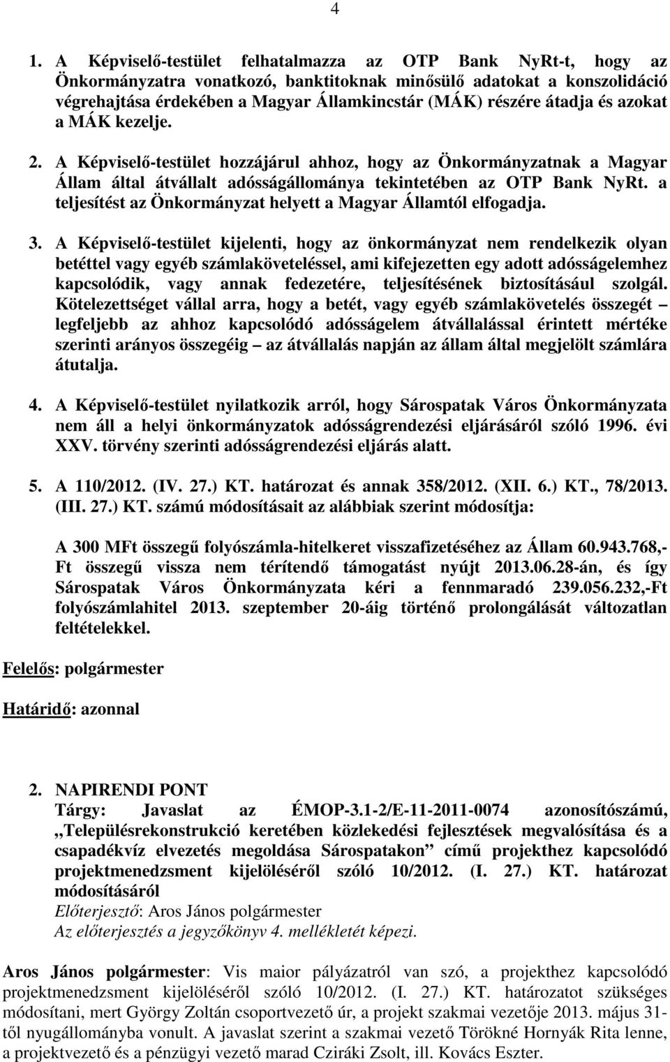 a teljesítést az Önkormányzat helyett a Magyar Államtól elfogadja. 3.