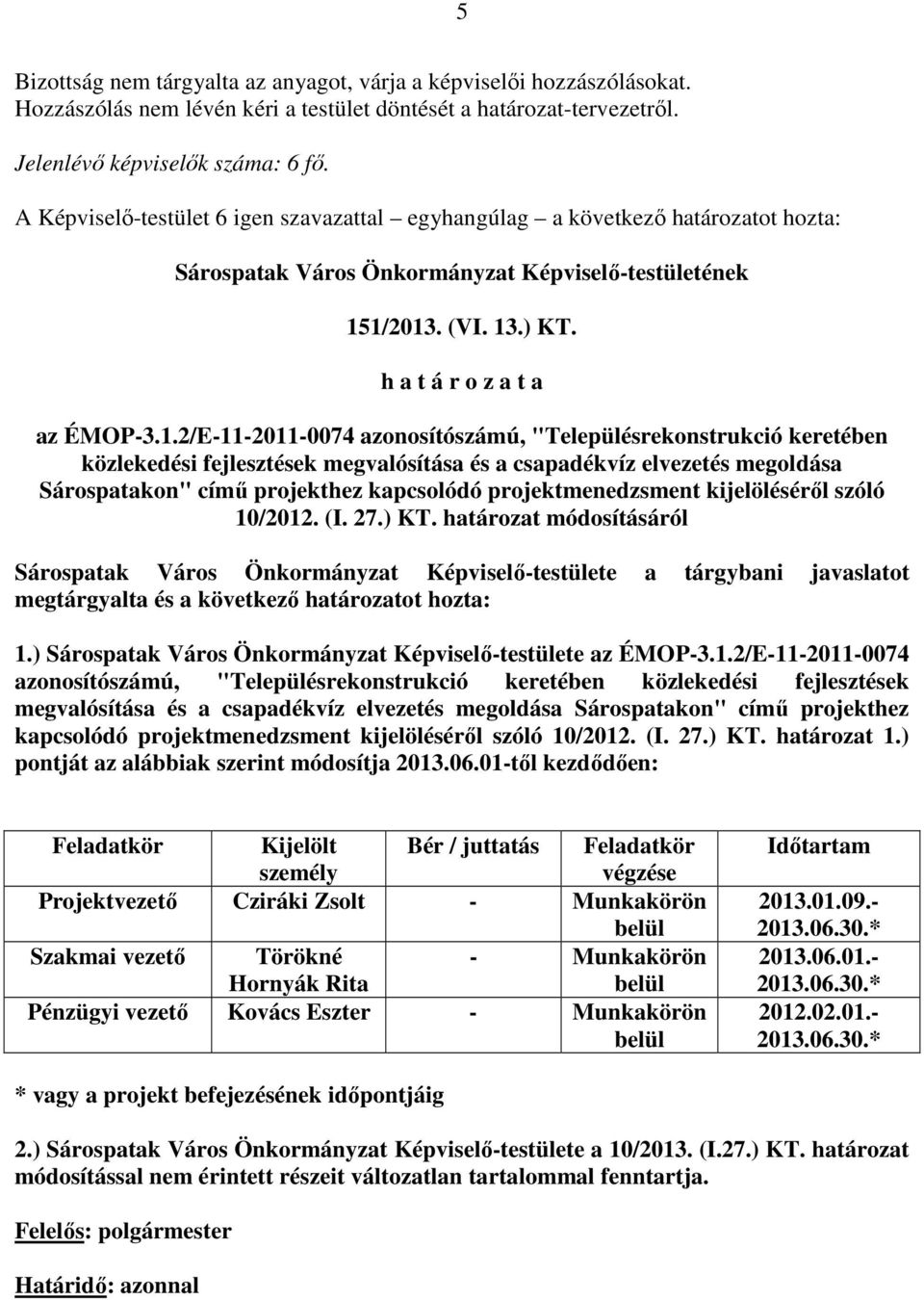 1/2013. (VI. 13.) KT. h a t á r o z a t a az ÉMOP-3.1.2/E-11-2011-0074 azonosítószámú, "Településrekonstrukció keretében közlekedési fejlesztések megvalósítása és a csapadékvíz elvezetés megoldása