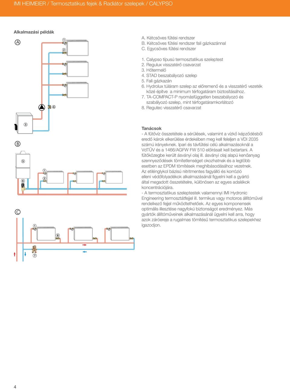 Hydrolux túláram szelep az előremenő és a visszatérő vezeték közé építve a minimum térfogatáram biztosításához. 7.
