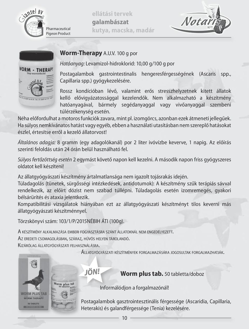 Rossz kondícióban lévő, valamint erős stresszhelyzetnek kitett állatok kellő elővigyázatossággal kezelendők.