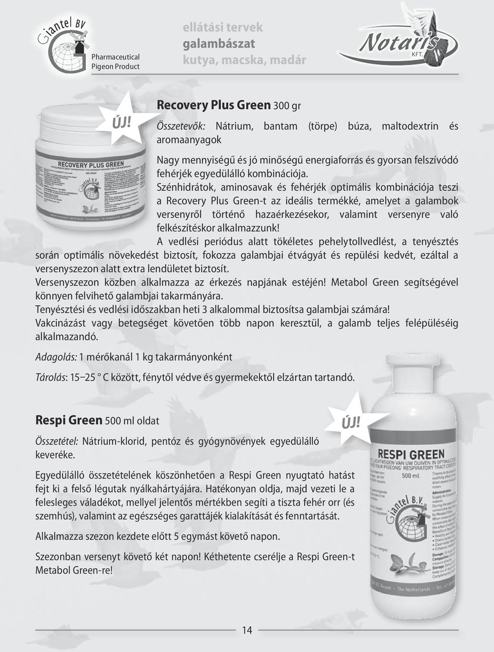 Szénhidrátok, aminosavak és fehérjék optimális kombinációja teszi a Recovery Plus Green-t az ideális termékké, amelyet a galambok versenyről történő hazaérkezésekor, valamint versenyre való