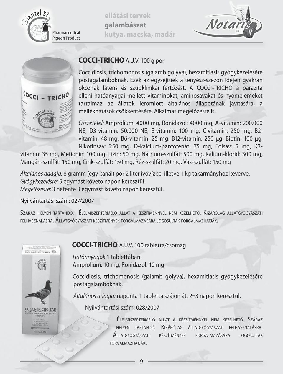 A COCCI-TRICHO a parazita elleni hatóanyagai mellett vitaminokat, aminosavakat és nyomelemeket tartalmaz az állatok leromlott általános állapotának javítására, a mellékhatások csökkentésére.