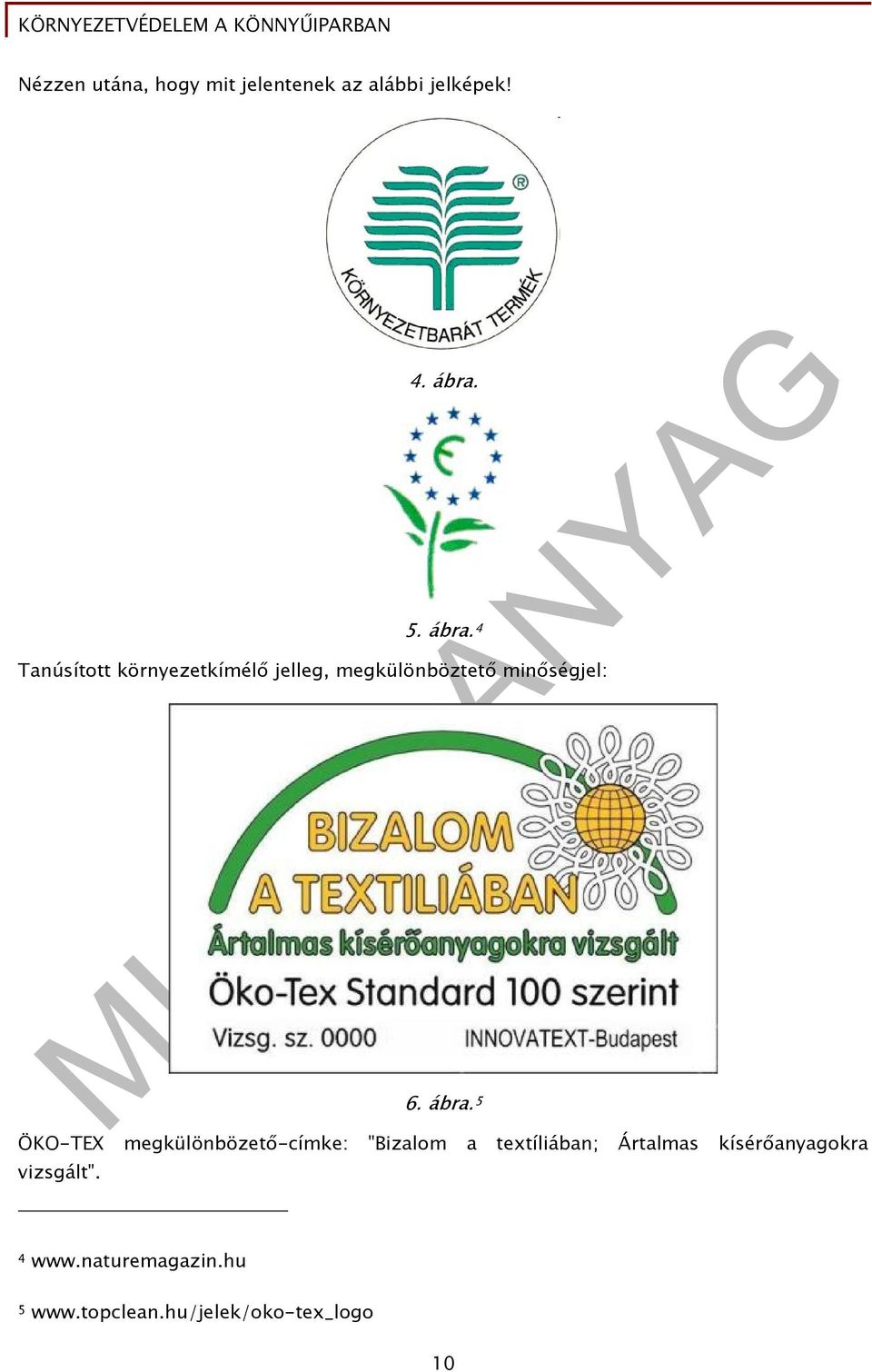 4 Tanúsított környezetkímélő jelleg, megkülönböztető minőségjel: 6. ábra.