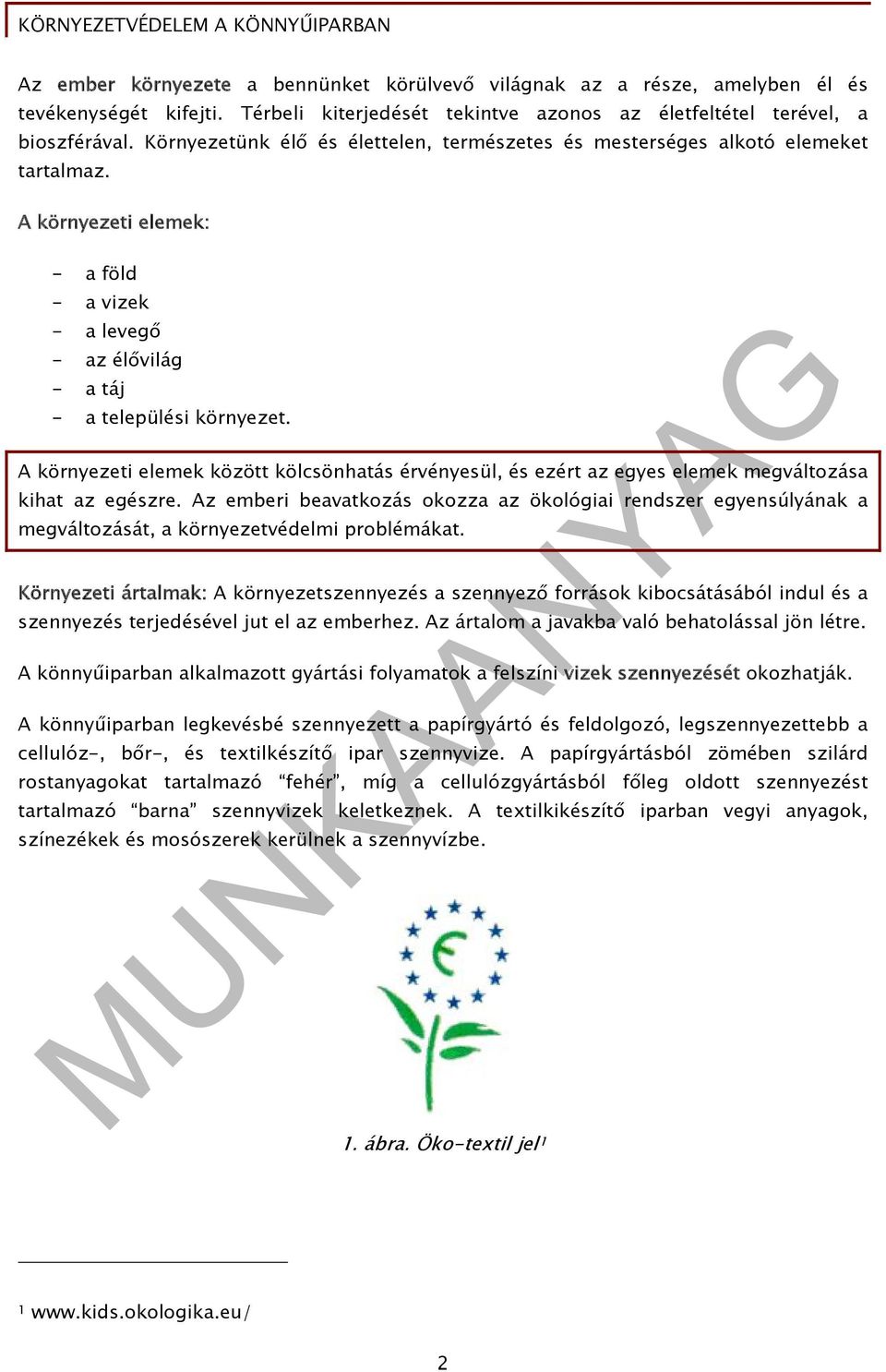 A környezeti elemek között kölcsönhatás érvényesül, és ezért az egyes elemek megváltozása kihat az egészre.