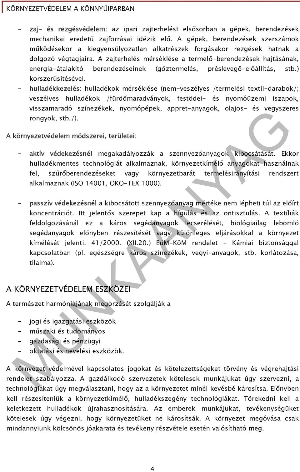 A zajterhelés mérséklése a termelő-berendezések hajtásának, energia-átalakító berendezéseinek (gőztermelés, préslevegő-előállítás, stb.) korszerűsítésével.