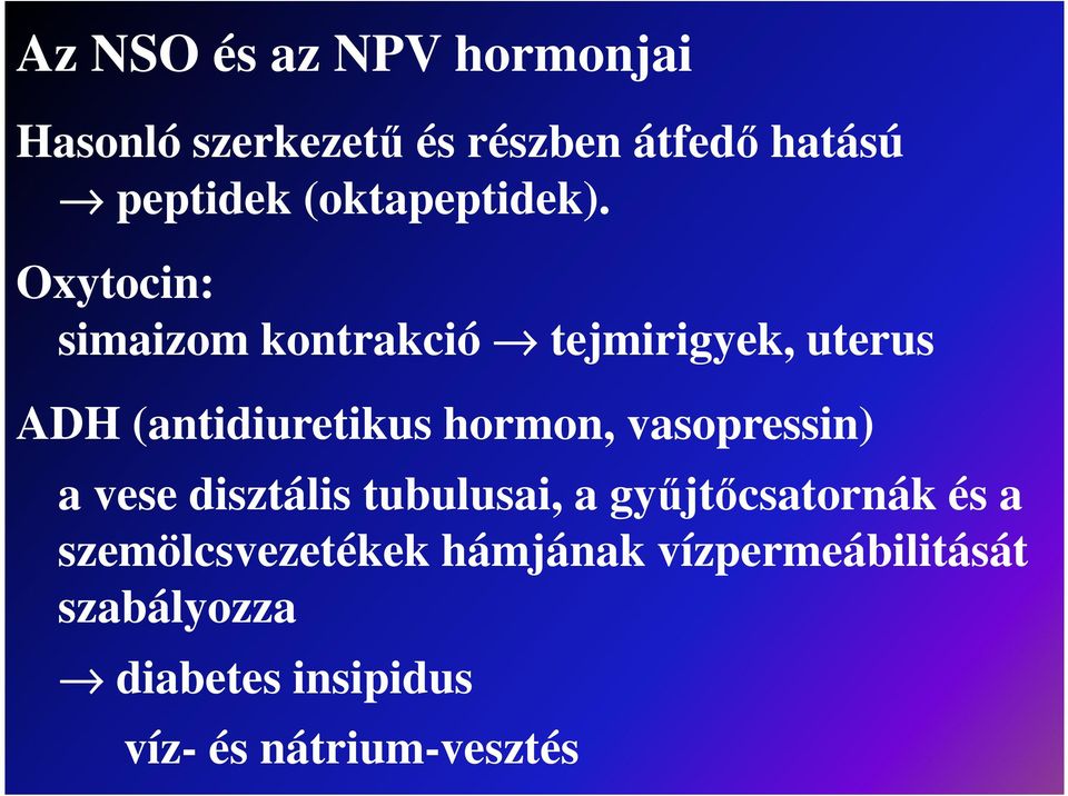 Oxytocin: simaizom kontrakció tejmirigyek, uterus ADH (antidiuretikus hormon,