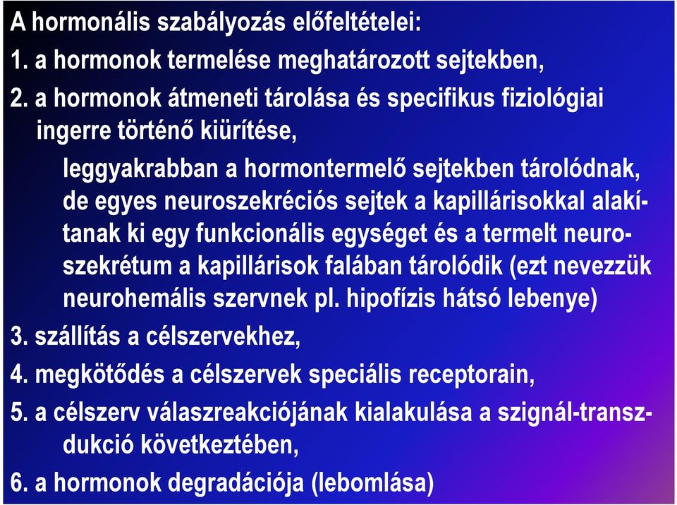 sejtek a kapillárisokkal alakítanak ki egy funkcionális egységet és a termelt neuroszekrétum a kapillárisok falában tárolódik (ezt nevezzük neurohemális