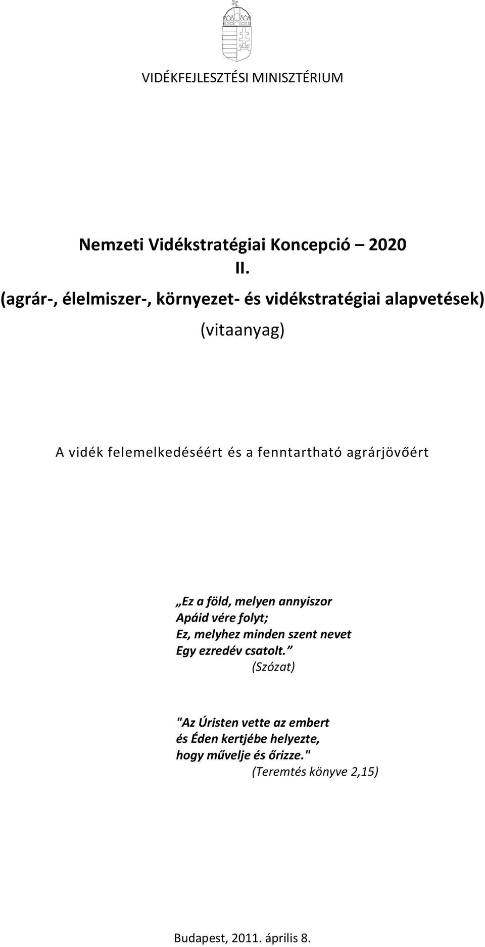 fenntartható agrárjövőért Ez a föld, melyen annyiszor Apáid vére folyt; Ez, melyhez minden szent nevet Egy