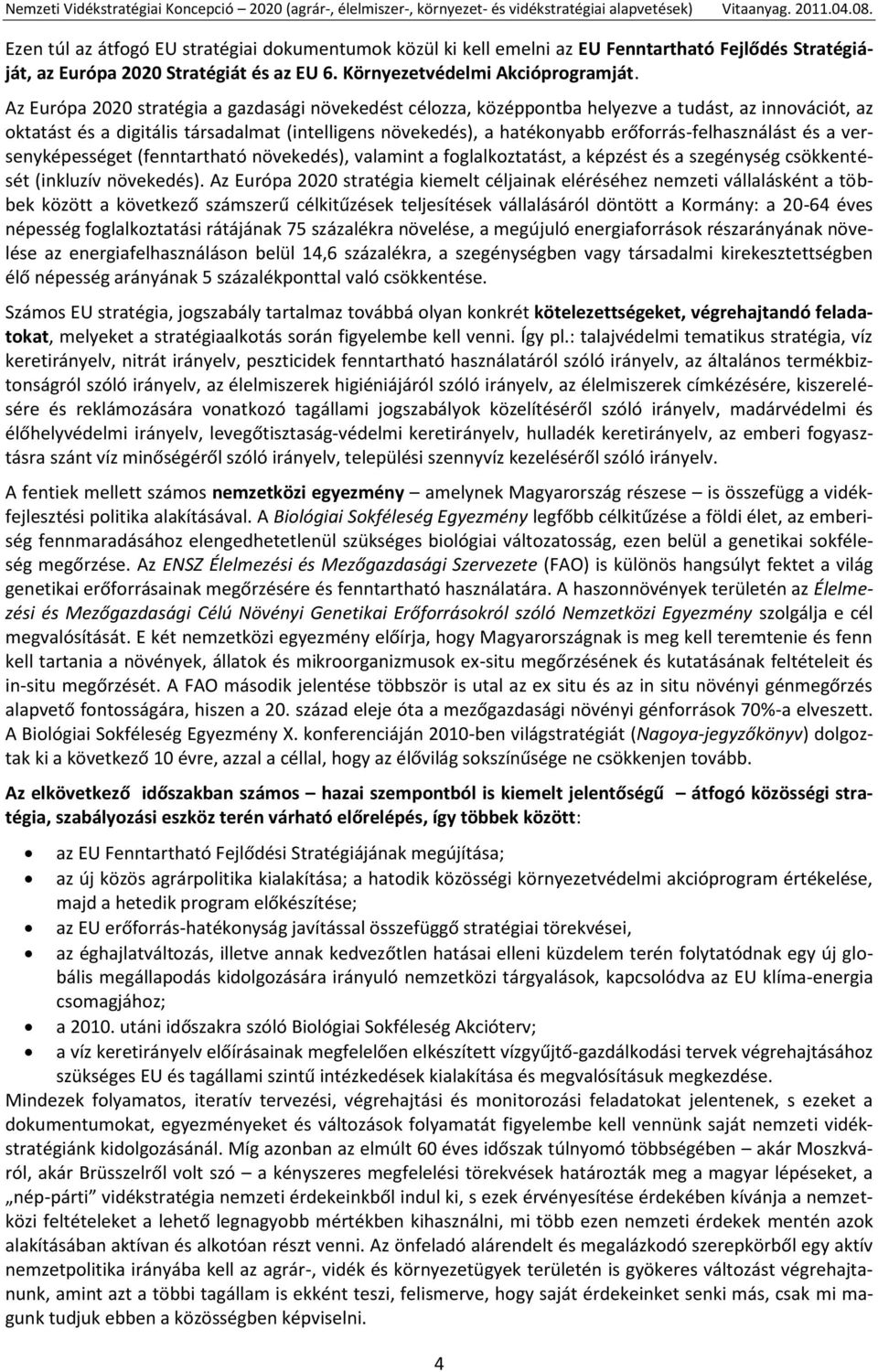 erőforrás-felhasználást és a versenyképességet (fenntartható növekedés), valamint a foglalkoztatást, a képzést és a szegénység csökkentését (inkluzív növekedés).