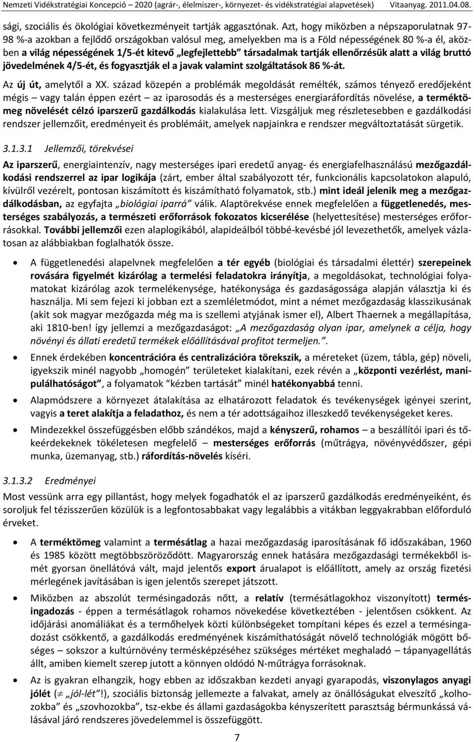társadalmak tartják ellenőrzésük alatt a világ bruttó jövedelmének 4/5-ét, és fogyasztják el a javak valamint szolgáltatások 86 %-át. Az új út, amelytől a XX.