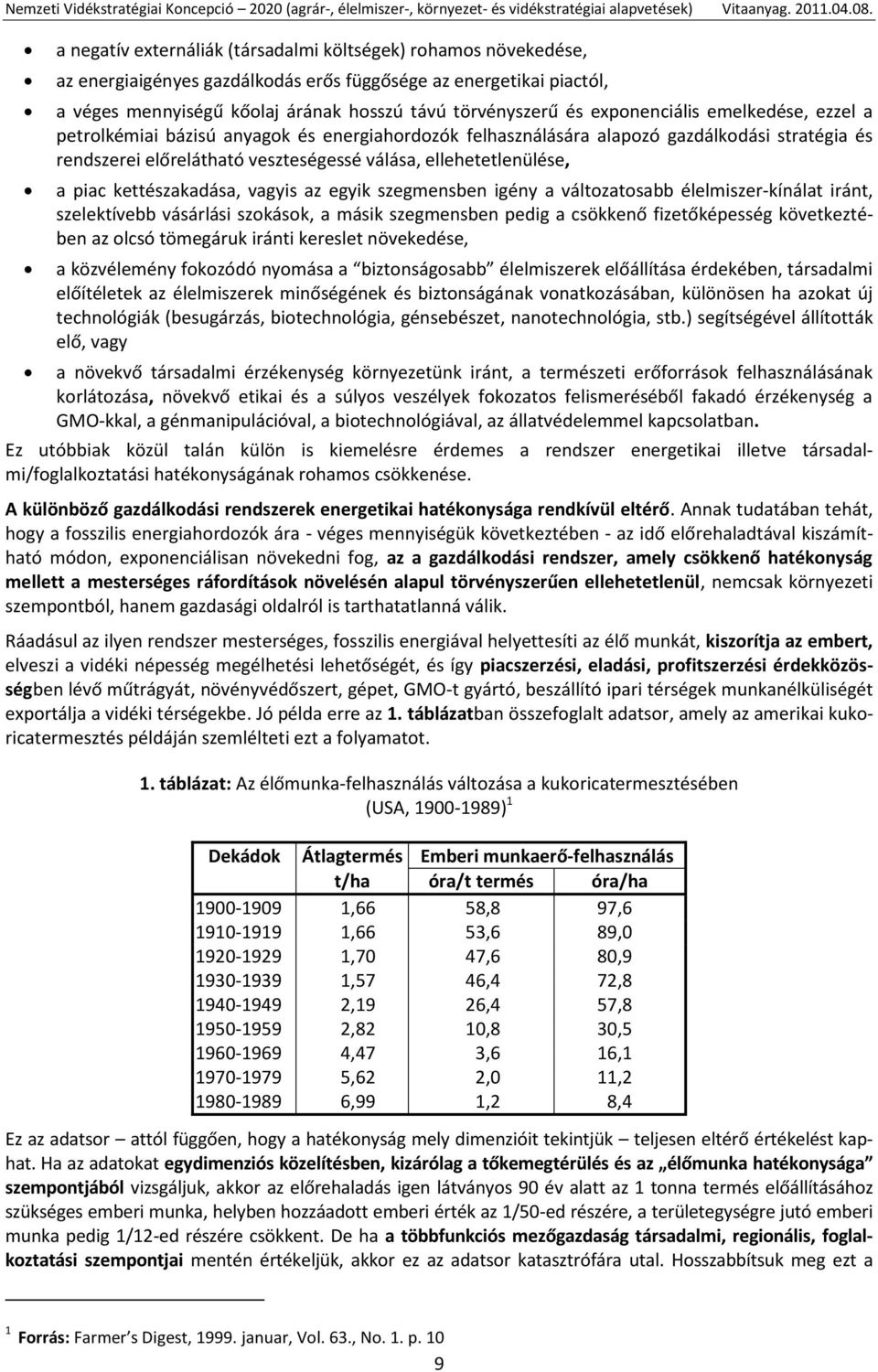 piac kettészakadása, vagyis az egyik szegmensben igény a változatosabb élelmiszer-kínálat iránt, szelektívebb vásárlási szokások, a másik szegmensben pedig a csökkenő fizetőképesség következtében az