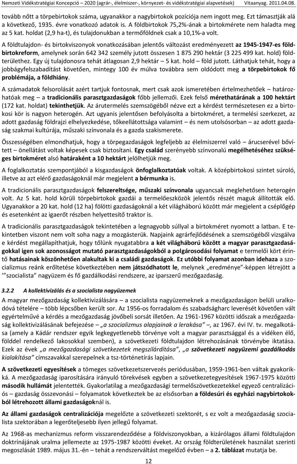 A földtulajdon- és birtokviszonyok vonatkozásában jelentős változást eredményezett az 1945-1947-es földbirtokreform, amelynek során 642 342 személy jutott összesen 1 875 290 hektár (3 225 499 kat.