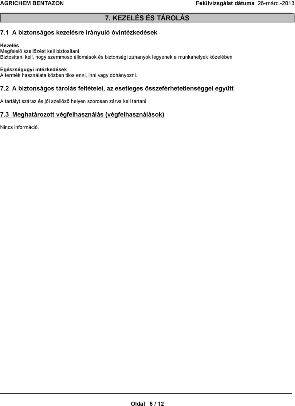 állomások és biztonsági zuhanyok legyenek a munkahelyek közelében Egészségügyi intézkedések A termék használata közben tilos