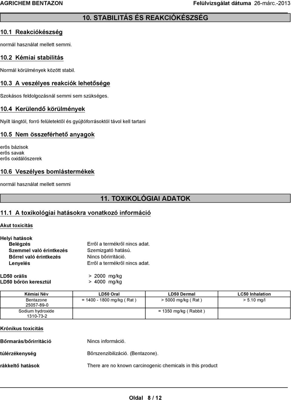 6 Veszélyes bomlástermékek normál használat mellett semmi 11. TOXIKOLÓGIAI ADATOK 11.