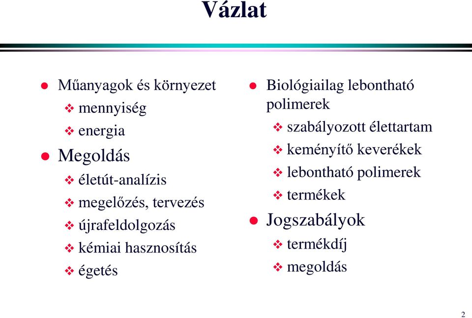 hasznosítás égetés Biológiailag lebontható polimerek szabályozott