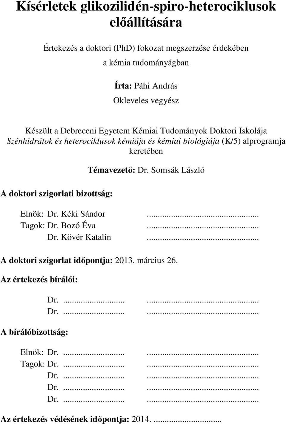 doktori szigorlati bizottság: Témavezető: Dr. omsák László Elnök: Dr. Kéki ándor... Tagok: Dr. Bozó Éva... Dr. Kövér Katalin... A doktori szigorlat időpontja: 2013.