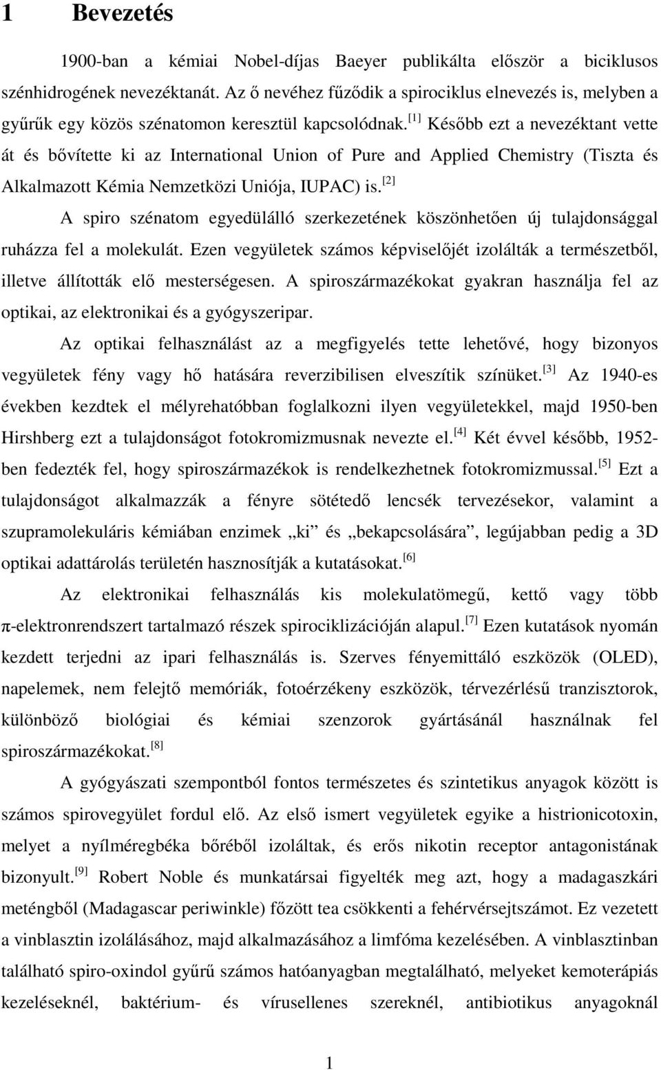[1] Később ezt a nevezéktant vette át és bővítette ki az International Union of Pure and Applied Chemistry (Tiszta és Alkalmazott Kémia emzetközi Uniója, IUPAC) is.