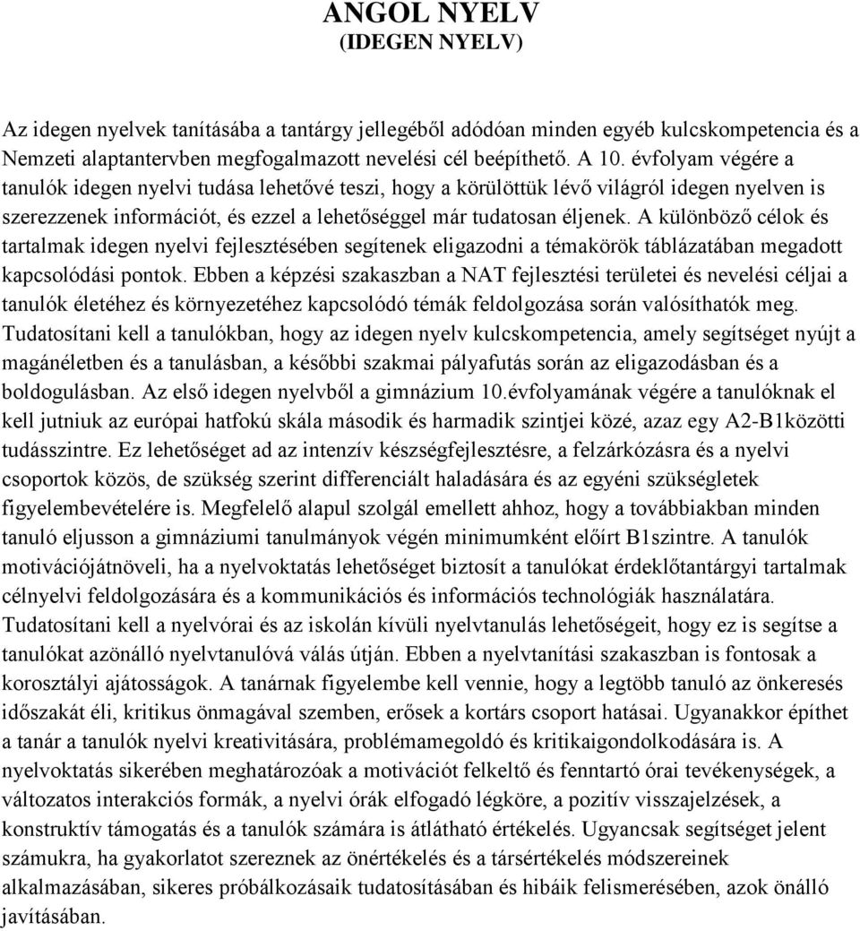 A különböző célok és tartalmak idegen nyelvi fejlesztésében segítenek eligazodni a témakörök táblázatában megadott kapcsolódási pontok.