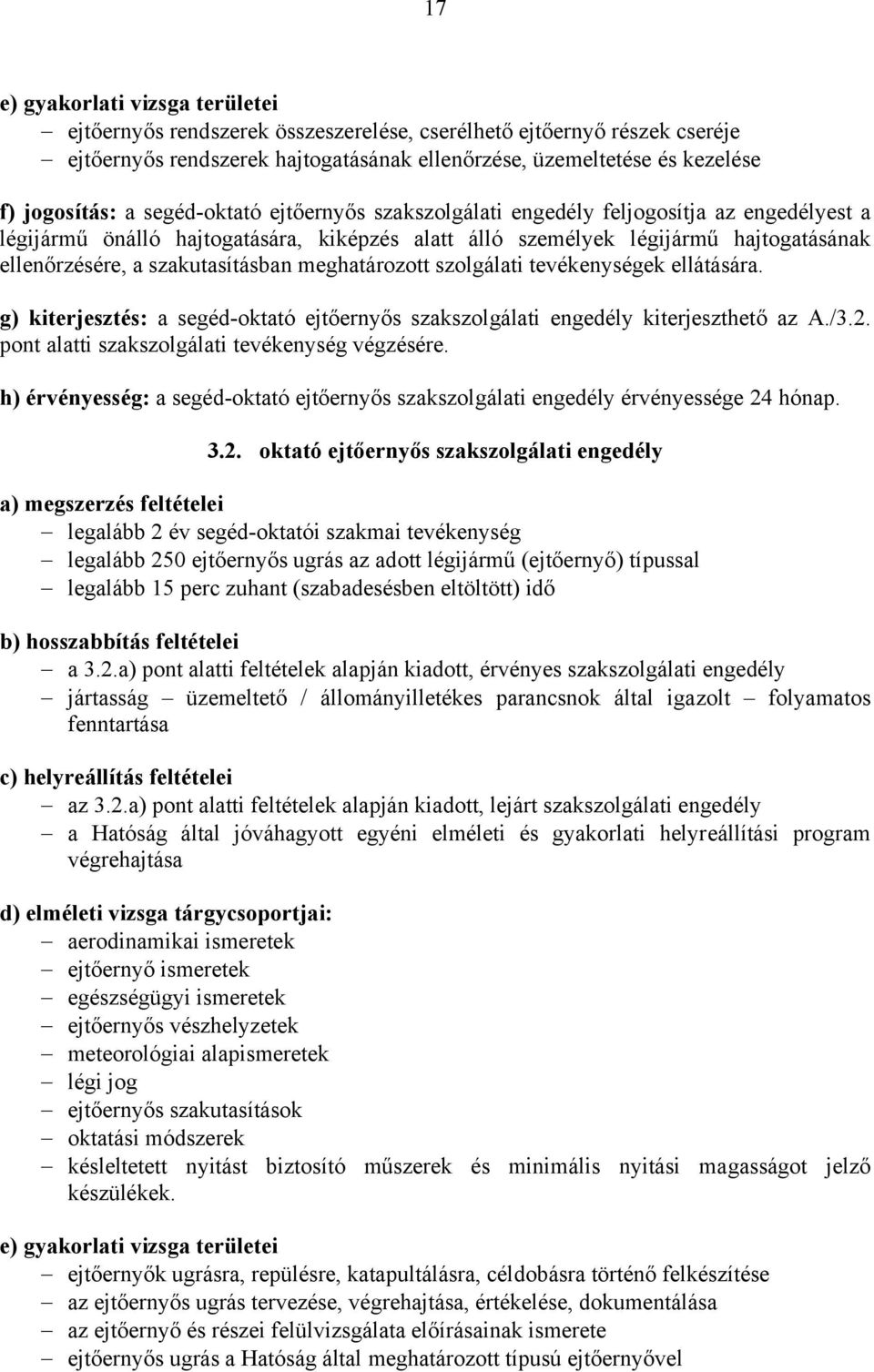 tevékenységek ellátására. g) kiterjesztés: a segéd-oktató ejtőernyős szakszolgálati engedély kiterjeszthető az A./3.2. pont alatti szakszolgálati tevékenység végzésére.