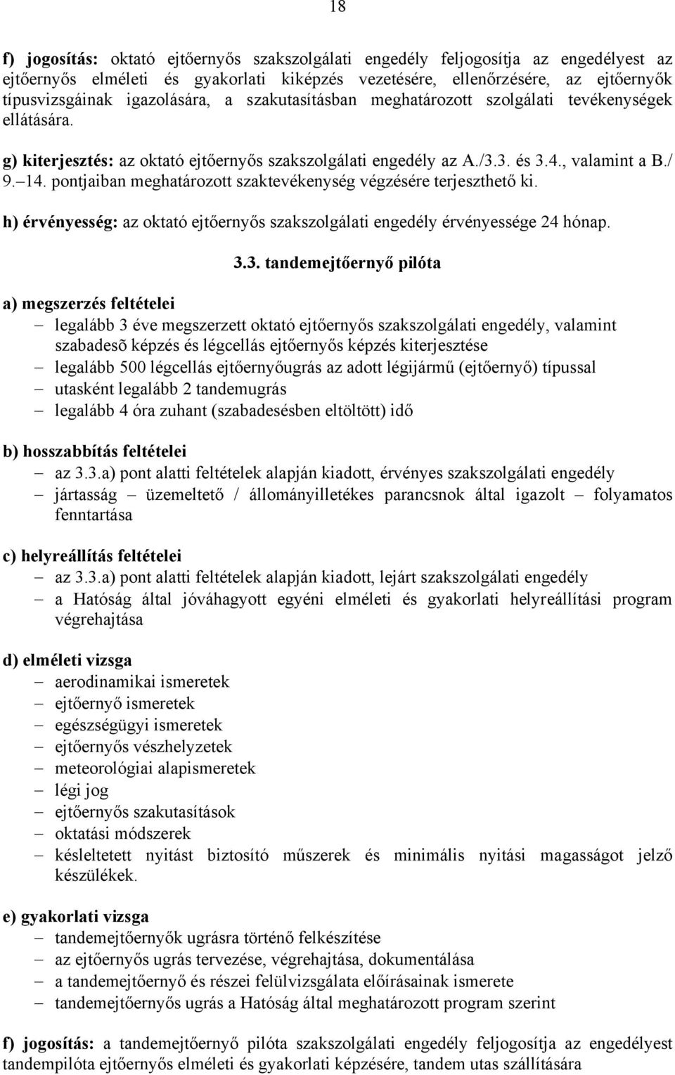 pontjaiban meghatározott szaktevékenység végzésére terjeszthető ki. h) érvényesség: az oktató ejtőernyős szakszolgálati engedély érvényessége 24 hónap. 3.