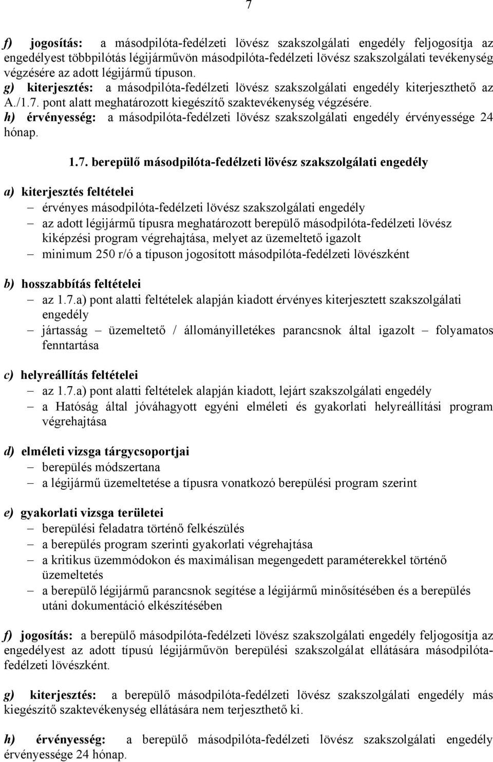 h) érvényesség: a másodpilóta-fedélzeti lövész szakszolgálati engedély érvényessége 24 hónap. 1.7.