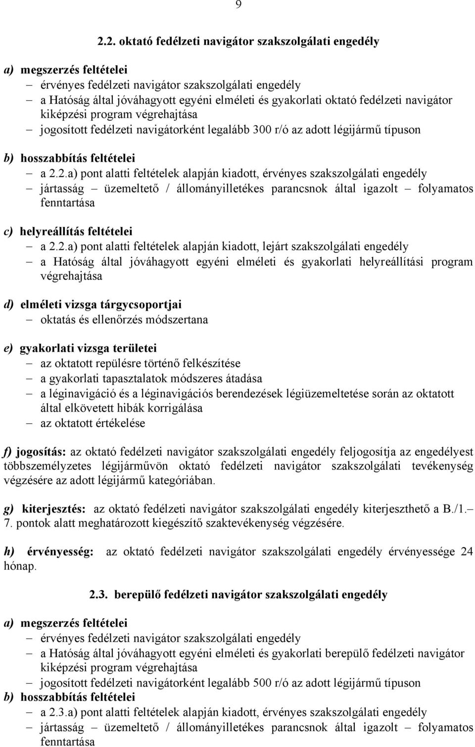 2.a) pont alatti feltételek alapján kiadott, érvényes szakszolgálati engedély a 2.2.a) pont alatti feltételek alapján kiadott, lejárt szakszolgálati engedély oktatás és ellenőrzés módszertana az