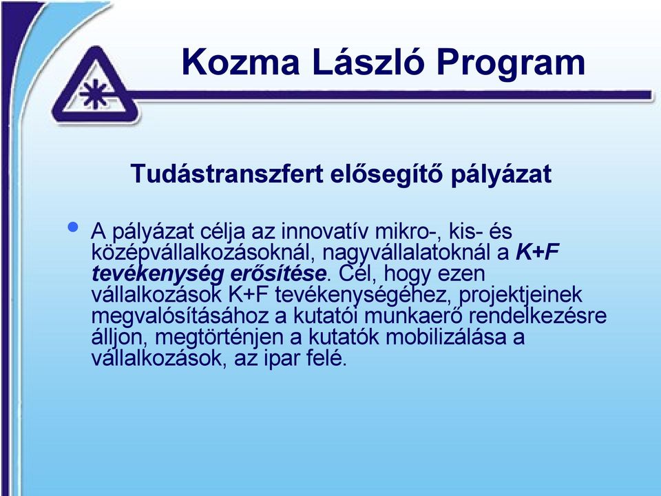 Cél, hogy ezen vállalkozások K+F tevékenységéhez, projektjeinek megvalósításához a kutatói