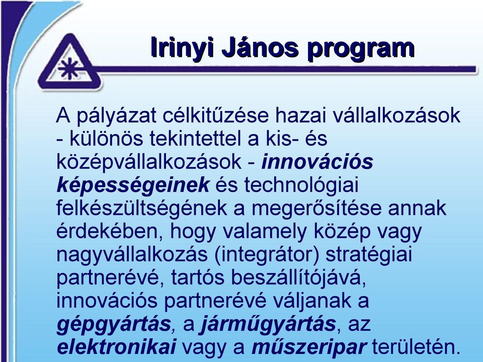 érdekében, hogy valamely közép vagy nagyvállalkozás (integrátor) stratégiai partnerévé, tartós