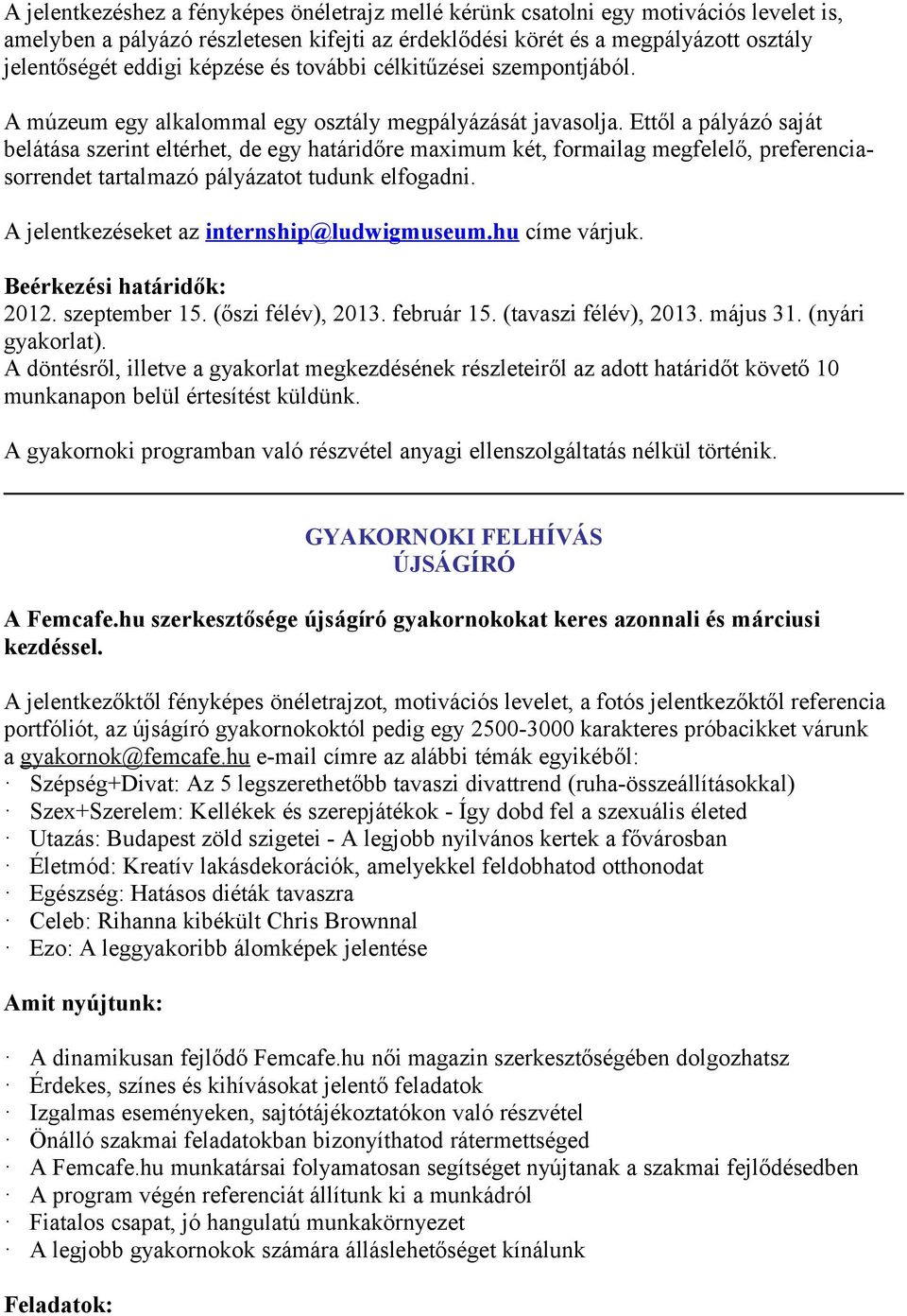 Ettől a pályázó saját belátása szerint eltérhet, de egy határidőre maximum két, frmailag megfelelő, preferenciasrrendet tartalmazó pályázatt tudunk elfgadni.