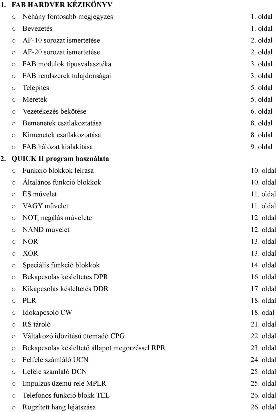 oldal FAB hálózat kialakítása 9. oldal 2. QUICK II program használata Funkció blokkok leírása 10. oldal Általános funkció blokkok 10. oldal ÉS művelet 11. oldal VAGY művelet 11.