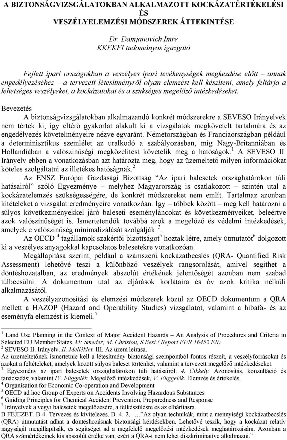 amely feltárja a lehetséges veszélyeket, a kockázatokat és a szükséges megelőző intézkedéseket.