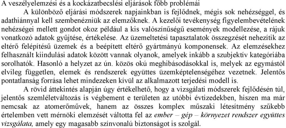 Az üzemeltetési tapasztalatok összegzését nehezítik az eltérő felépítésű üzemek és a beépített eltérő gyártmányú komponensek.