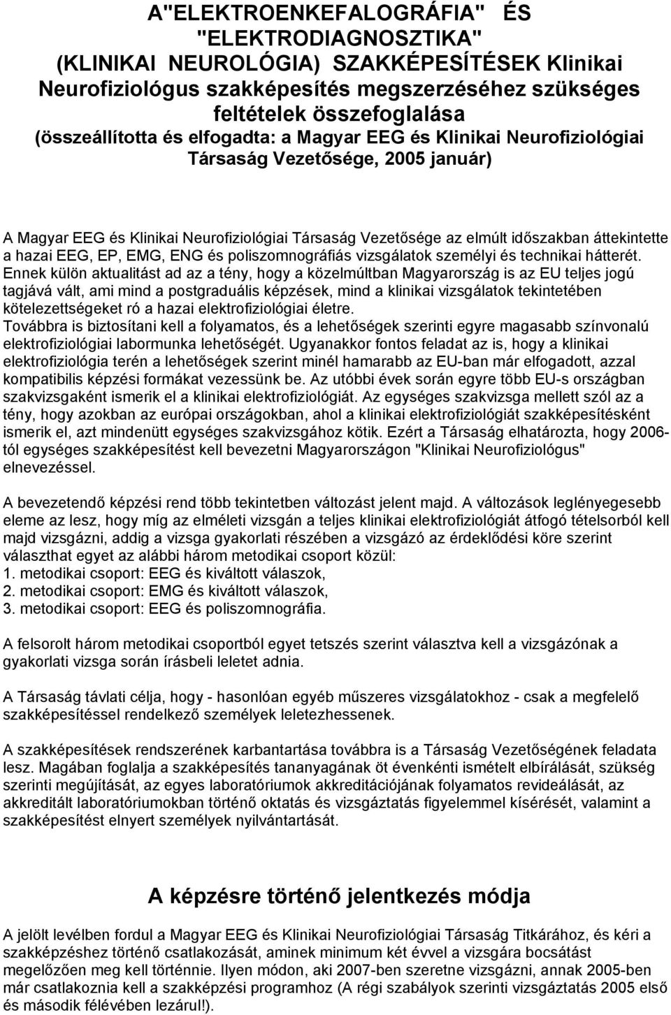 EMG, ENG és poliszomnográfiás vizsgálatok személyi és technikai hátterét.
