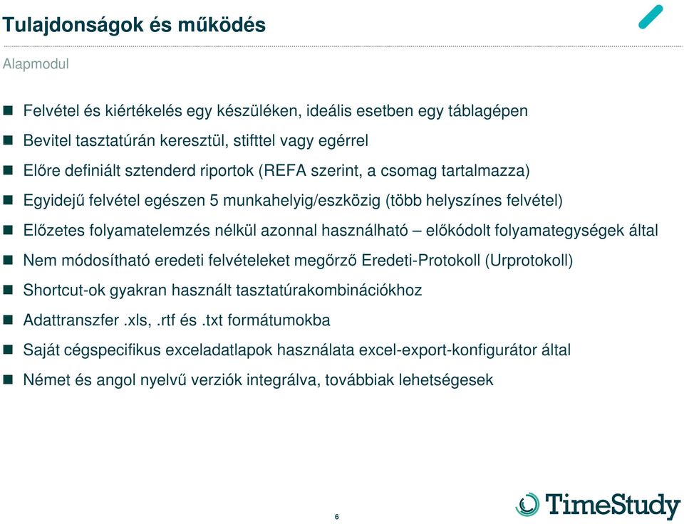 használható előkódolt folyamategységek által Nem módosítható eredeti felvételeket megőrző Eredeti-Protokoll (Urprotokoll) Shortcut-ok gyakran használt tasztatúrakombinációkhoz