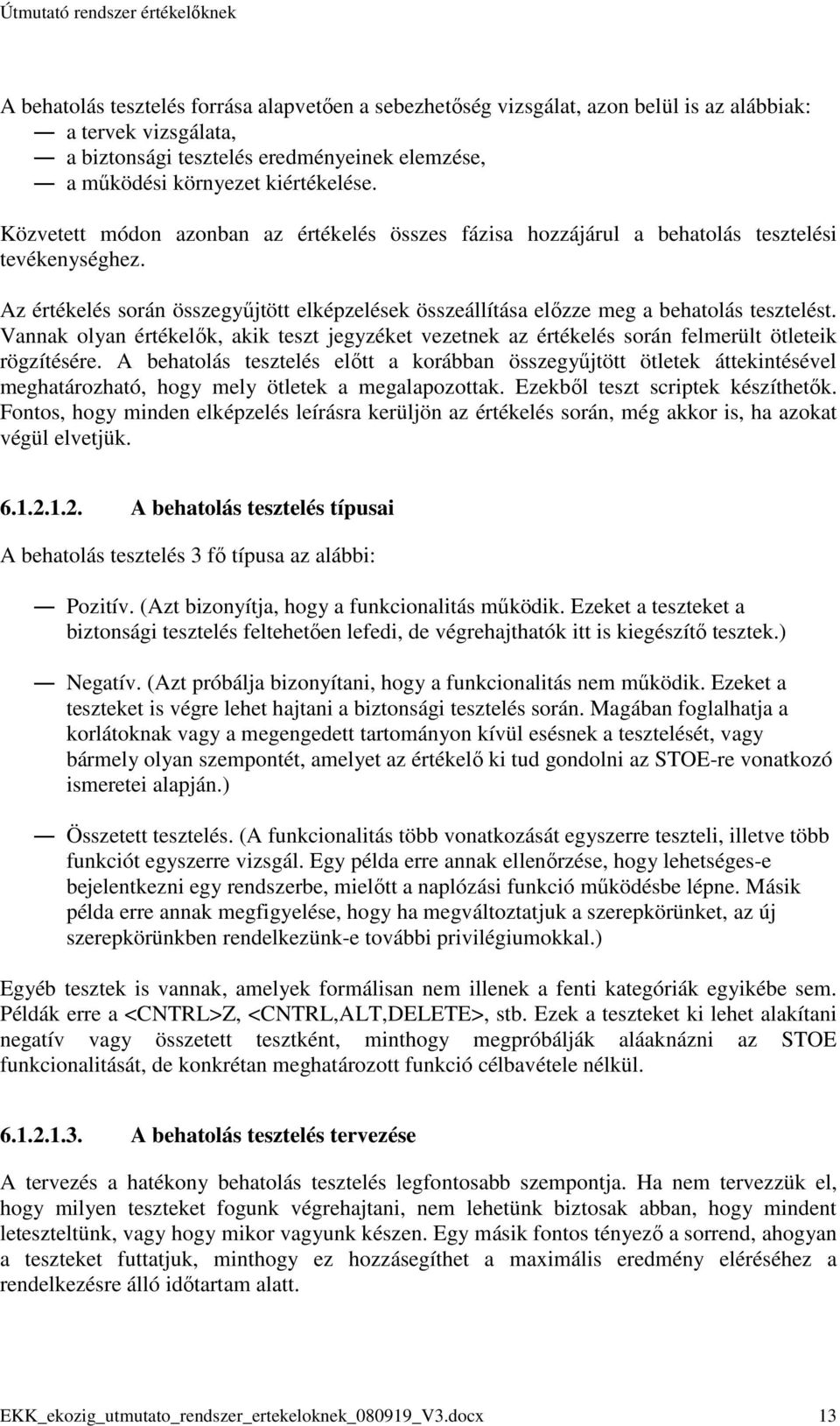 Vannak olyan értékelık, akik teszt jegyzéket vezetnek az értékelés során felmerült ötleteik rögzítésére.