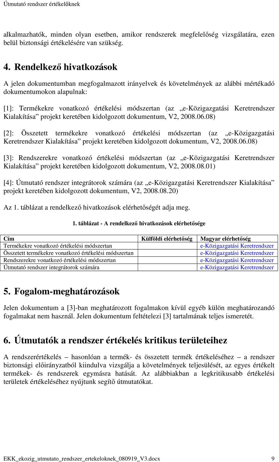 e-közigazgatási Keretrendszer Kialakítása projekt keretében kidolgozott dokumentum, V2, 2008.06.