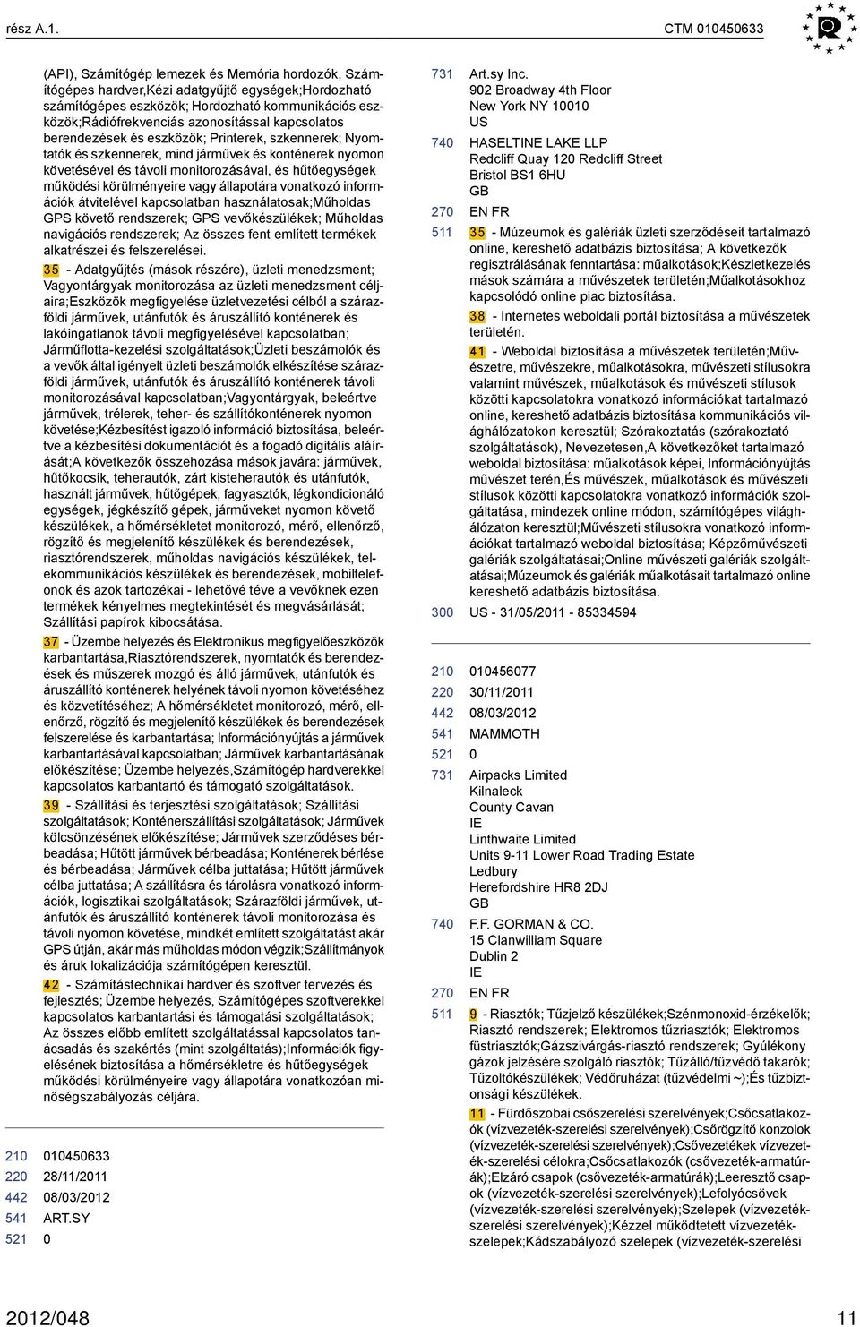 azonosítással kapcsolatos berendezések és eszközök; Printerek, szkennerek; Nyomtatók és szkennerek, mind járművek és konténerek nyomon követésével és távoli monitorozásával, és hűtőegységek működési