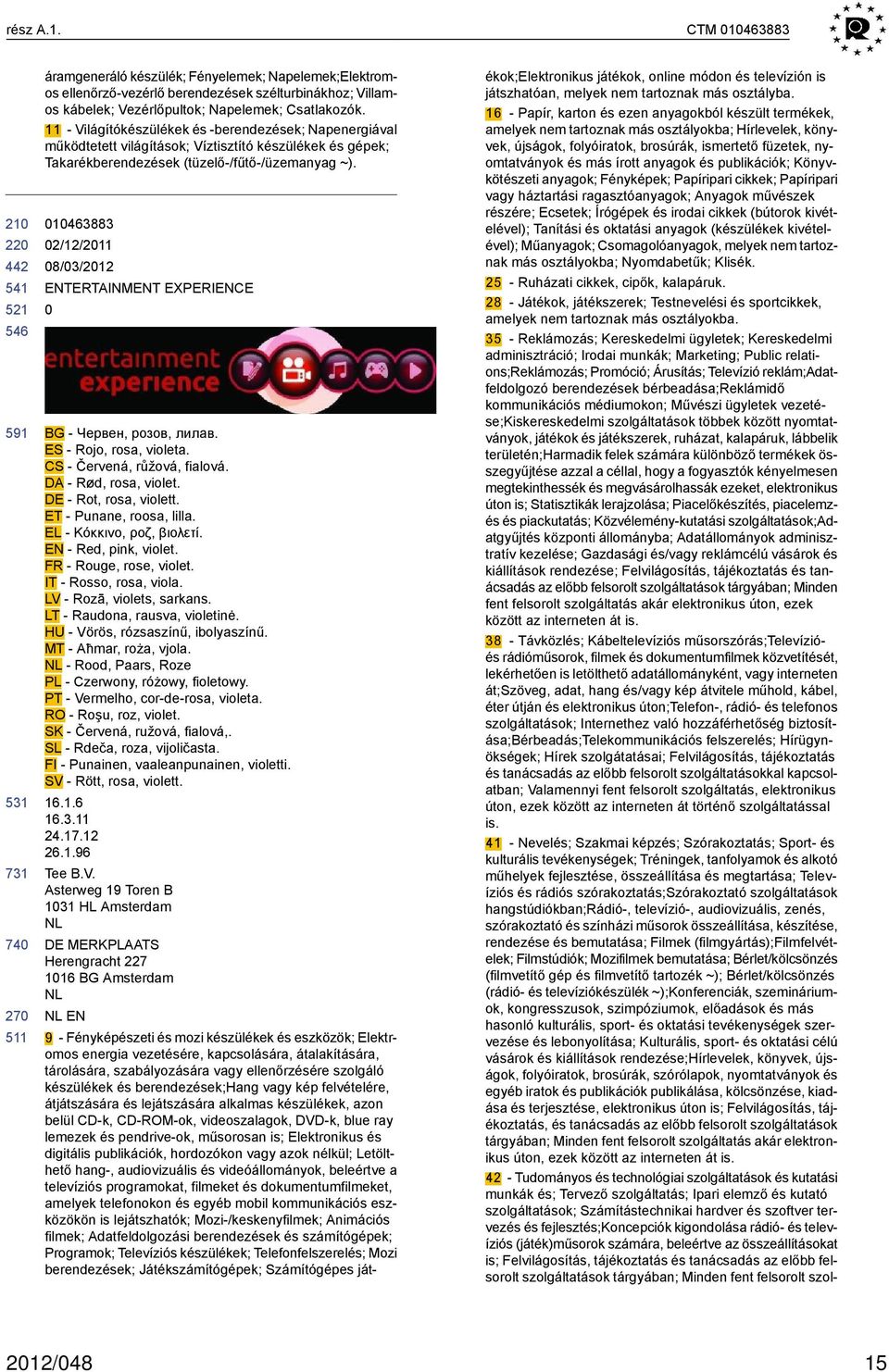 1463883 2/12/211 ENTERTAINMENT EXPERIENCE BG - Червен, розов, лилав. - Rojo, rosa, violeta. CS - Červená, růžová, fialová. DA - Rød, rosa, violet. - Rot, rosa, violett. ET - Punane, roosa, lilla.