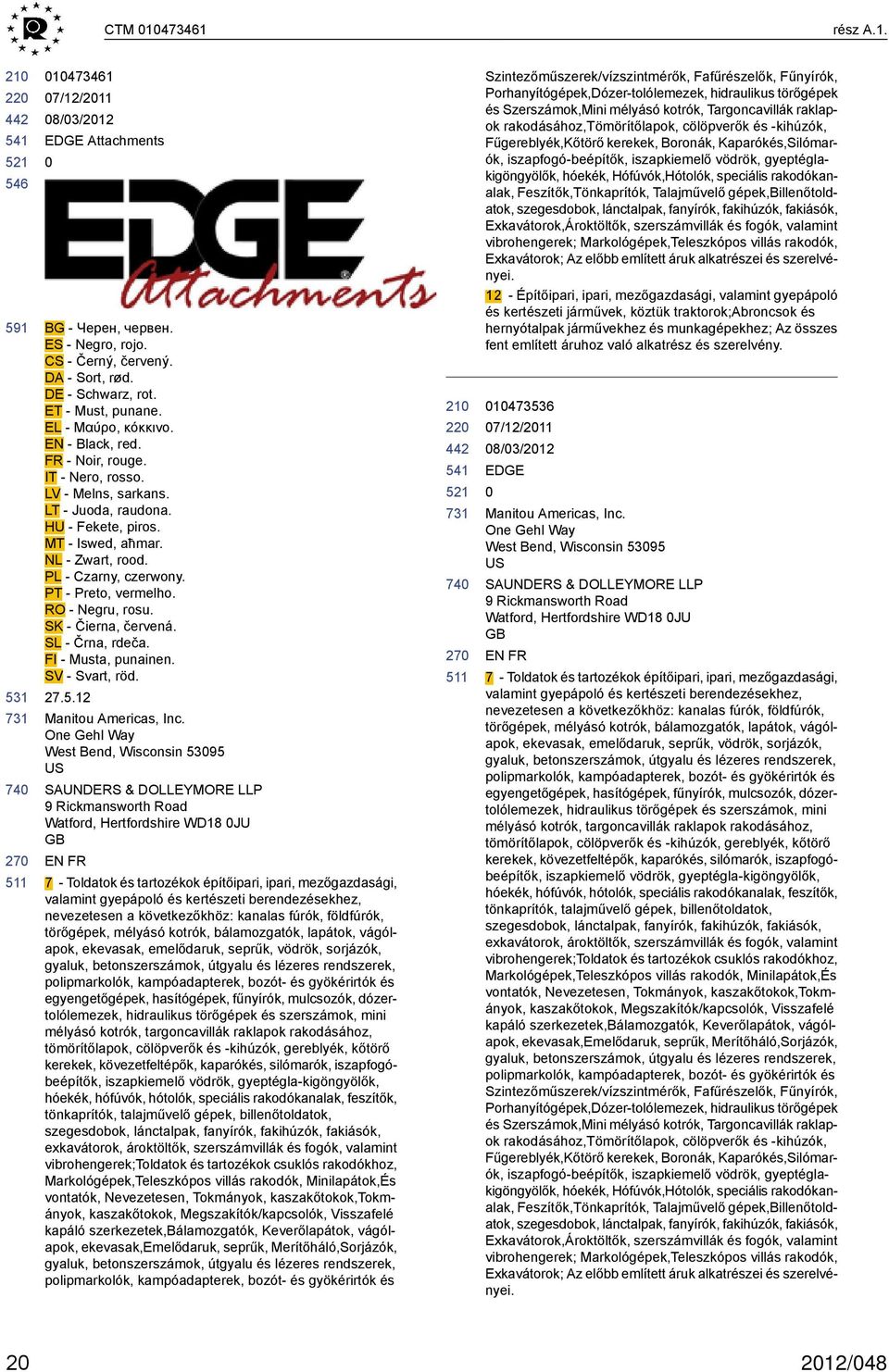 RO - Negru, rosu. SK - Čierna, červená. SL - Črna, rdeča. FI - Musta, punainen. SV - Svart, röd. 27.5.12 Manitou Americas, Inc.
