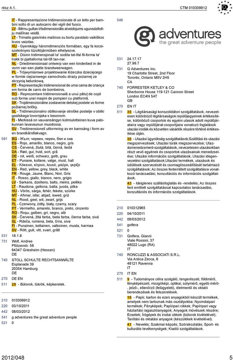 HU - Gyerekágy háromdimenziós formában, egy fa kocsiszekrényes tűzoltójárműben elhelyezve. MT - Disinn tridimensjonali ta' sodda tat-tfal fil-forma ta' trakk bi pjattaforma tat-tifi tan-nar.