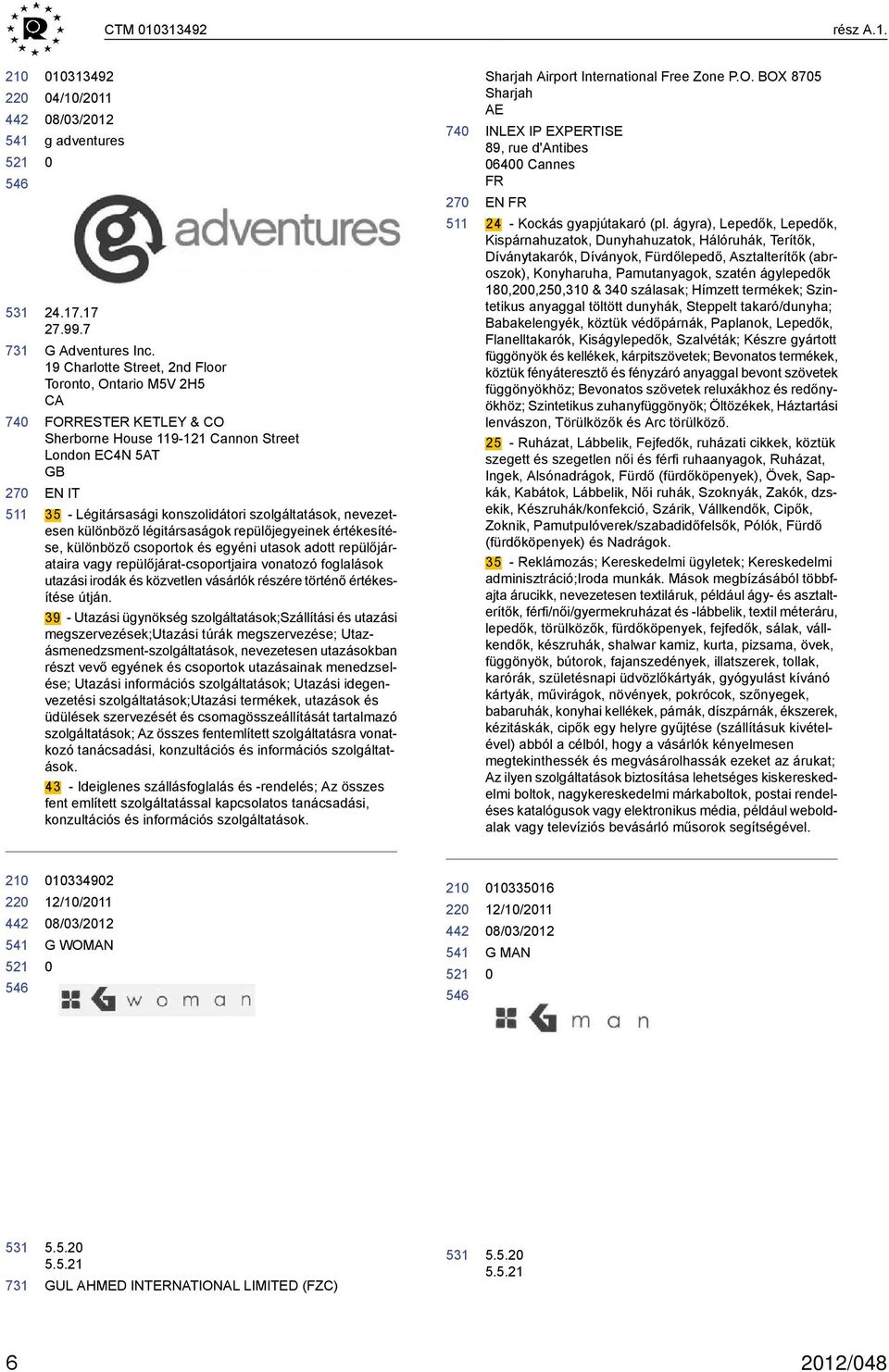 nevezetesen különböző légitársaságok repülőjegyeinek értékesítése, különböző csoportok és egyéni utasok adott repülőjárataira vagy repülőjárat-csoportjaira vonatozó foglalások utazási irodák és