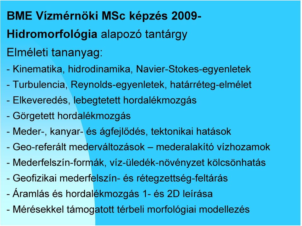 ágfejlődés, tektonikai hatások - Geo-referált mederváltozások mederalakító vízhozamok - Mederfelszín-formák, víz-üledék-növényzet kölcsönhatás -