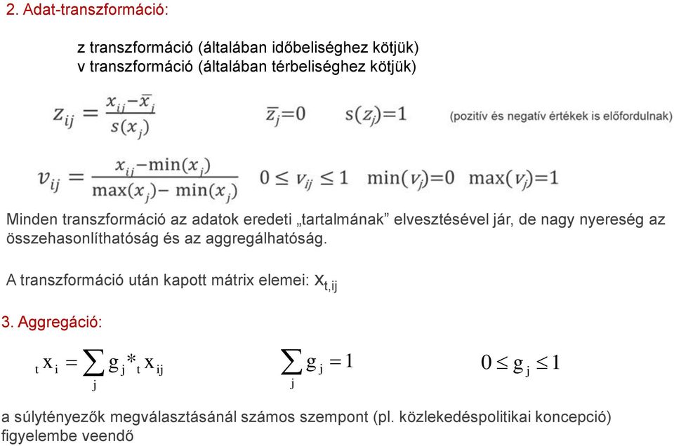 összehasonlíthatóság és az aggregálhatóság. A transzformácó után kapott mátrx eleme: x t,j 3.