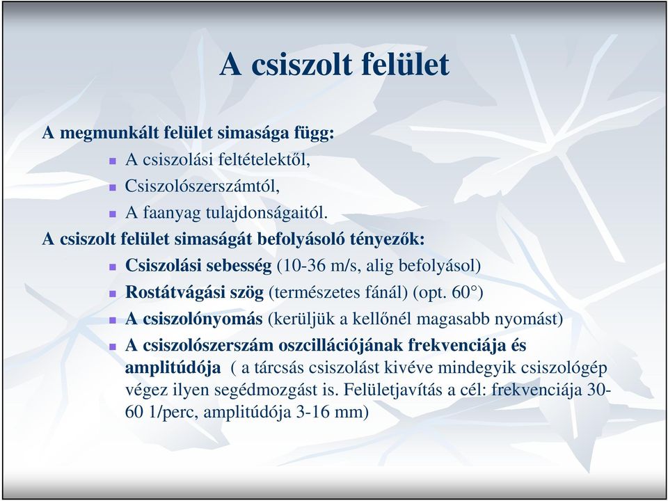 (opt. 60 ) A csiszolónyomás (kerüljük a kellınél magasabb nyomást) A csiszolószerszám oszcillációjának frekvenciája és amplitúdója ( a